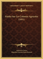 A0/00tudes Sur Les Colonies Agricoles, de Mendiants, Jeunes Da(c)Tenus, Orphelins (A0/00d.1851) 2012662692 Book Cover