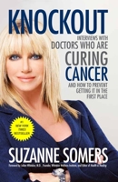 Knockout: Interviews with Doctors Who Are Curing Cancer and How To Prevent Getting it in the First Place 0307587592 Book Cover
