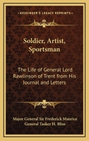 Soldier, Artist, Sportsman: The Life of General Lord Rawlinson of Trent from His Journal and Letters 1162641495 Book Cover