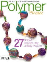 Polymer Pizzazz: 25 Great Polymer Clay Jewelry Pro (Best of Bead & Button Magazine) 0871162369 Book Cover