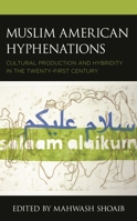 Muslim American Hyphenations : Cultural Production and Hybridity in the Twenty-First Century 1793641293 Book Cover
