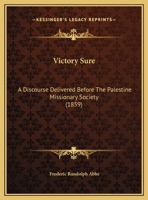 Victory Sure: A Discourse Delivered Before The Palestine Missionary Society (1859) 1149735538 Book Cover