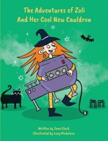 The Adventures of Zoli and Her Cool New Cauldron 1739344324 Book Cover