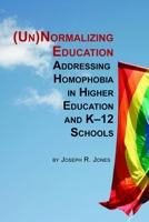 Unnormalizing Education: Addressing Homophobia in Higher Education and K-12 Schools 1623967066 Book Cover