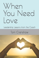 When You Need Love: Leadership Lessons from the Coach B09VWRWWL3 Book Cover