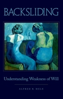 Backsliding: Understanding Weakness of Will 0199366640 Book Cover