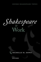 Shakespeare and Work (Oxford Shakespeare Topics) 0198896093 Book Cover