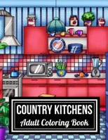 Country Kitchens Adult Coloring Book: An Adult Coloring Book Featuring Charming and Rustic Country Kitchen Interiors for Stress Relief and Relaxation B0923WLHNP Book Cover