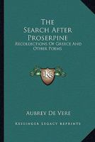 The Search After Proserpine and Other Poems: Classical and Meditative 1428620060 Book Cover
