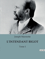 L'INTENDANT BIGOT: Tome 1 B0BZ36R652 Book Cover