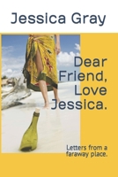 Dear Friend, Love Jessica.: Letters from a faraway place. B0BW1YLW3N Book Cover