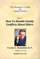 The Boomer's Guide to Aging Parents, Vol. 7: How To Handle Family Conflicts About Elders 0578008769 Book Cover