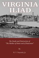 Virginia Iliad: The Death and Destruction of the Mother of States and of Statesmen 0996915737 Book Cover