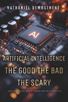 Artificial Intelligence: The Good the Bad the Scary B0FG79QHCV Book Cover