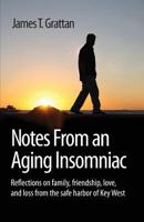 Notes from an Aging Insomniac: Reflections on Family, Friendship, Love, and Loss from the Safe Harbor of Key West 1500101788 Book Cover