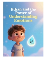 Ethan and the Power of Understanding Emotions: Why Do We Need to Feeling Sad? B0GH5Y52QD Book Cover