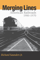 Merging Lines : American Railroads, 1900-1970 0875807356 Book Cover