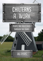 Chilterns at Work: People and Industries Through the Years 1445677776 Book Cover