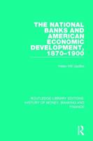 The National Banks and American Economic Development, 1870-1900 1138088838 Book Cover