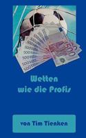 Wetten wie die Profis: Mit Spielanalyse und Einsatzstrategie zum Erfolg 3833496541 Book Cover