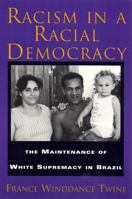 Racism in a Racial Democracy: The Maintenance of White Supremacy in Brazil 0813523656 Book Cover