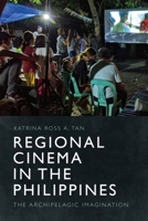 Regional Cinema in the Philippines: The Archipelagic Imagination 139952979X Book Cover