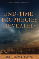 End-Time Prophecies Revealed: Part 1: Antichrist and the Seals 1486614507 Book Cover