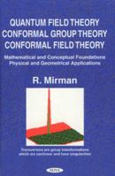 Quantum Field Theory, Conformal Group Theory, Conformal Field Theory, Mathematical and Conceptual Foundations, Physical and Geometrical Applications 1560729929 Book Cover