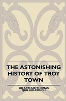 The Astonishing History of Troy Town 1540823784 Book Cover