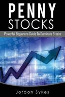 Penny Stocks: Powerful Beginners Guide To Dominate Stocks 153538607X Book Cover