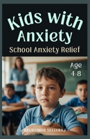 School Anxiety Relief for kids with Anxiety (Ages 4-8): Picture Story Book that Designed to Help Young Kids Manage School Anxiety with 45+ Coping Strategies and Story-Based Lessons B0FJXGDYVR Book Cover