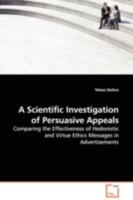 A Scientific Investigation of Persuasive Appeals: Comparing the Effectiveness of Hedonistic and Virtue Ethics Messages in Advertisements 3639106156 Book Cover