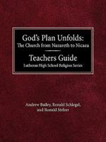 God's Plan Unfolds: The Church from Nazareth to Nicaea Teachers Guide Lutheran High School Religion Series 0570045207 Book Cover
