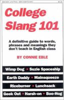 College Slang 101: A definitive guide to words, phrases and meanings they donOt teach in English class 0930753097 Book Cover
