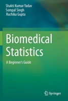 Biomedical Statistics: A Beginner's Guide 9813292962 Book Cover