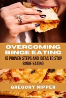 OVERCOMING BINGE EATING: 15 Proven Steps and Ideas to Stop Binge Eating B0C1J7KQ87 Book Cover