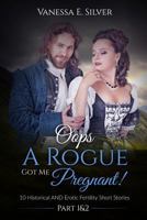 Oops A Rogue Got Me Pregnant! Part 1 & 2: 10 Historical AND Erotic Fertility Short Stories 1523208740 Book Cover