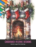 Cherished Festive Designs: Seniors Large Print Coloring,50 Pages, 8.5 x 11 inches B0CHGLLJJZ Book Cover