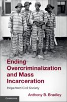 Ending Overcriminalization and Mass Incarceration: Hope from Civil Society 1108446299 Book Cover