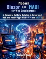 Modern Blazor and MAUI for Web Development: A Complete Guide to Building AI-Integrated Web and Mobile Apps with C# 14 and .NET 10 (Vector Dev series) B0GSKTDRKH Book Cover