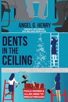 Dents in the Ceiling: Tools Women & Allies Need to Breakthrough 1735721921 Book Cover