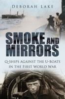 Smoke and Mirrors: Q-Ships Against the U-Boats in the First World War 0752450557 Book Cover