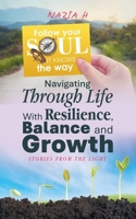 Navigating Through Life With Resilience, Balance and Growth: Stories from the Light 1982289481 Book Cover