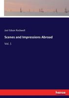 Scenes and Impressions Abroad: Vol. 1 3337419925 Book Cover