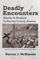 Deadly Encounters: Murder & Mayhem in Harvey County, Kansas (1871-1899) 1688062203 Book Cover