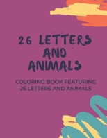 26 Letters and Animals: A Coloring Book Featuring 26 Letters and Animals B08QS49YZ8 Book Cover