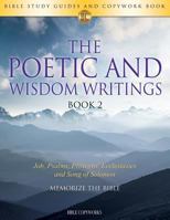 The Poetic and Wisdom Writings Book 2: Bible Study Guides and Copywork Book - (Job, Psalms, Proverbs, Ecclesiastes and Song of Solomon) - Memorize the Bible 1683740750 Book Cover