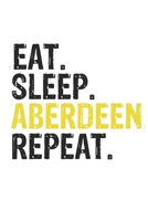 Eat Sleep Aberdeen Repeat Best Gift for Aberdeen Fans Notebook A beautiful: Lined Notebook / Journal Gift, Aberdeen Cool quote, 120 Pages, 6 x 9 ... Journal, Aberdeen Diary, Diary to Write, w 1650071485 Book Cover