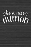 Be a Nice Human: Personal Growth Books for Inspiration (6x9 Personalized Gifts for Motivation) 1073772012 Book Cover