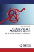 Leading Change in Multicultural Context: Succeed in the art of change - a Vietnamese case 3659598941 Book Cover